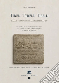 Tirel. Tyrell. Tirelli. Dalla Scandinavia al Mediterraneo libro
