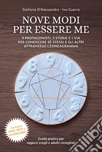 Nove modi per essere me. 9 protagonisti, 3 storie e 1 via per conoscere sé stessi e gli altri attraverso l'enneagramma. Ediz. italiana e inglese libro