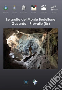 Le grotte del Monte Budellone. Gavardo-Prevalle (Bs) libro