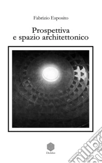 Prospettiva e spazio architettonico libro