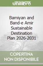 Bamiyan and Band-e Amir Sustainable Destination Plan 2026-2031 libro