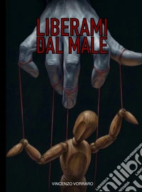 Liberami dal male. Nuova ediz. libro