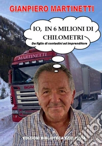 Io, in 6 milioni di chilometri. Da figlio di contadini ad imprenditore libro