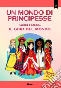 Un mondo di principesse. Colora e scopri... Il giro del mondo. Ediz. illustrata libro
