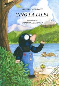 Gino la talpa. Ediz. illustrata libro