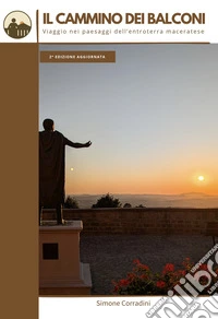 Il Cammino dei Balconi. Viaggio nei paesaggi dell'entroterra maceratese libro