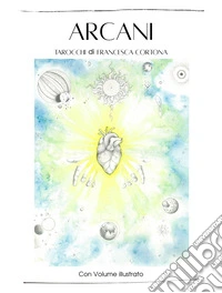 Arcani. Ediz. illustrata. Con 22 tarocchi. Con 3 tracce musicali libro
