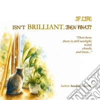 If life isn't brilliant, then what? Ediz. illustrata libro