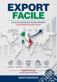 Export facile. Come un'azienda può vendere all'estero evitando gli errori più costosi libro
