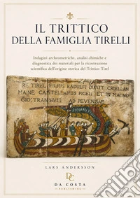 Il Trittico della Famiglia Tirelli. Indagini archeometriche, analisi chimiche e diagnostica dei materiali per la ricostruzione scientifica dell'origine storica del Trittico Tirelli libro