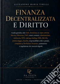 Finanza decentralizzata e diritto. Guida giuridica alla DeFi, blockchain e cripto-attività: Bitcoin, Ethereum, DAO, smart contract, tokenizzazione, stablecoin, NFT, staking, lending, DEX, MiCAR, antiriciclaggio, fiscalità, responsabilità civile e pe libro