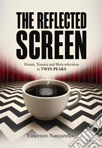 The reflected screen. Dream, trauma and meta-television in Twin Peaks libro