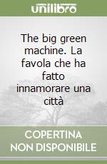 The big green machine. La favola che ha fatto innamorare una città libro