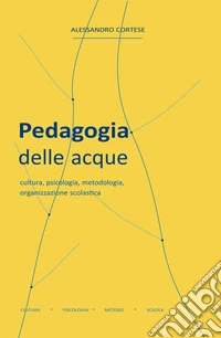 Pedagogia delle acque. Cultura, psicologia, metodologia, organizzazione scolastica libro