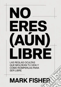 No eres (aún) libre