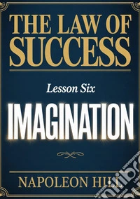 The law of success. Lesson six imagination libro