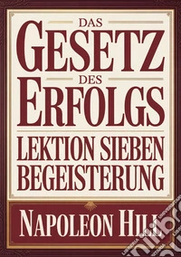 Das gesetz des erfolgs. Lektion sieben. Begeisterung libro