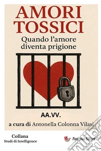Amori tossici. Quando l'amore diventa prigione libro