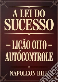 A lei do sucesso. Lição oito: autocontrole libro