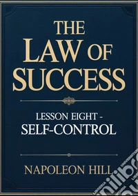The law of success. Lesson Eight. Self-control libro