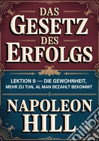 Das gesetz des erfolgs. Lektion 9. Die gewohnheit, mehr zu tun, als man bezahlt bekommt libro