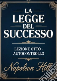 La legge del successo. Lezione otto. Autocontrollo libro