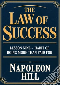 The law of success. Lesson nine. Habit of doing more than paid for libro
