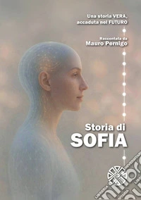 Storia di Sofia. Una storia vera, accaduta nel futuro libro