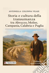Storia e cultura della transumanza tra Abruzzo, Molise, Campania, Calabria e Puglia libro