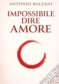 Impossibile dire amore libro