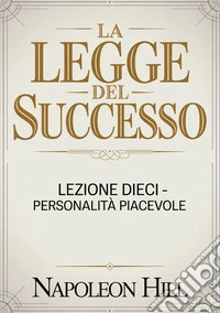 La legge del successo. Lezione dieci. Personalità piacevole libro