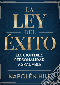 La ley del éxito. Lección diez. Personalidad agradable libro