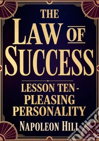 The law of success. Lesson ten. Pleasing personality libro