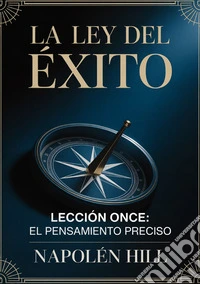 La ley del éxito. Lección once. El pensamiento preciso libro