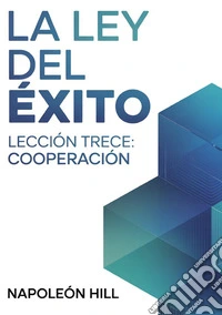 La ley del éxito. Lección trece. Cooperaciòn libro
