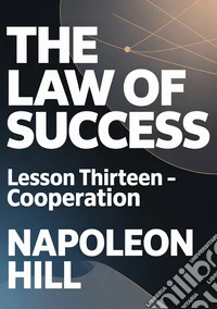 The law of success. Lesson thirteen. Cooperation libro