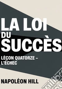 La loi du succès. Leçon quatorze. L'échec libro