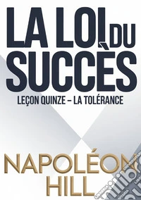 La loi du succès. Leçon quinze. La tolérance libro