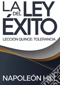 La ley del éxito. Lección quince. Tolerancia libro