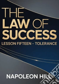 The law of success. Lesson fifteen. Tolerance libro