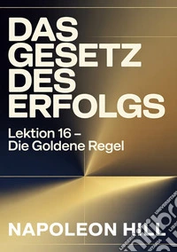 Das gesetz des ergolgs. Lektion 16. Die goldene regel libro