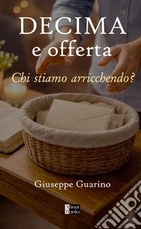 Decima e offerta. Chi stiamo arricchendo? libro