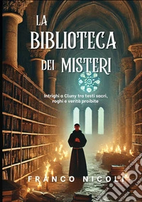 La biblioteca dei misteri. Intrighi a Cluny tra testi sacri, roghi e verità proibite libro