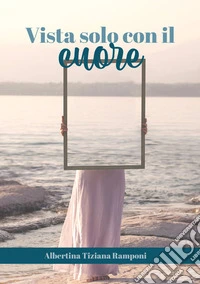 Vista solo con il cuore libro