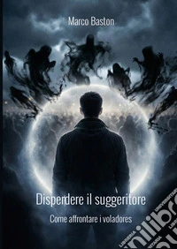 Disperdere il suggeritore. Come affrontare i voladores libro