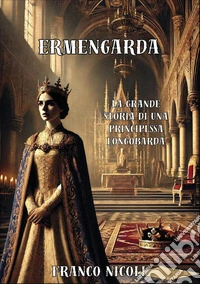 Ermengarda. La grande principessa Longobarda libro