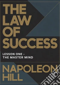 The law of success. Lesson one. The master mind libro