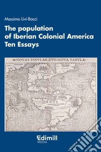 The population of iberian colonial america. Ten essays libro