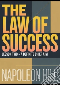 The law of success. Lesson two. A definite chief aim libro
