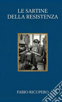 Le sartine della Resistenza libro